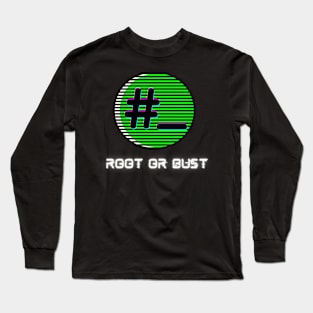 Root or Bust | Hacking Linux Root Access Design Long Sleeve T-Shirt